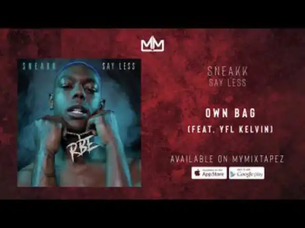 Sneakk - Own Bag (Ft. YFL Kelvin)